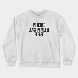 Cybersecurity Practice Least Privileges Please Slogan Crewneck Sweatshirt